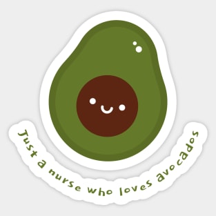 Just a nurse who loves avocados Sticker